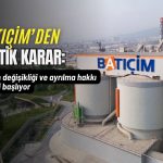 Batıçim’den kritik karar: Unvan değişiyor, yatırımcıya ayrılma hakkı