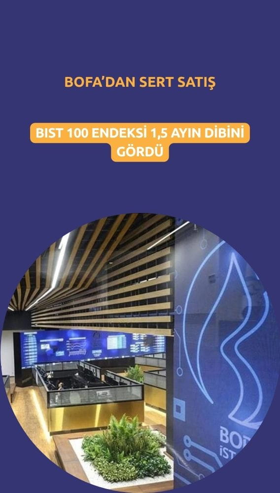 Endeks 1,5 ayın en düşüğünde: BofA'dan 5 milyar TL'lik satış