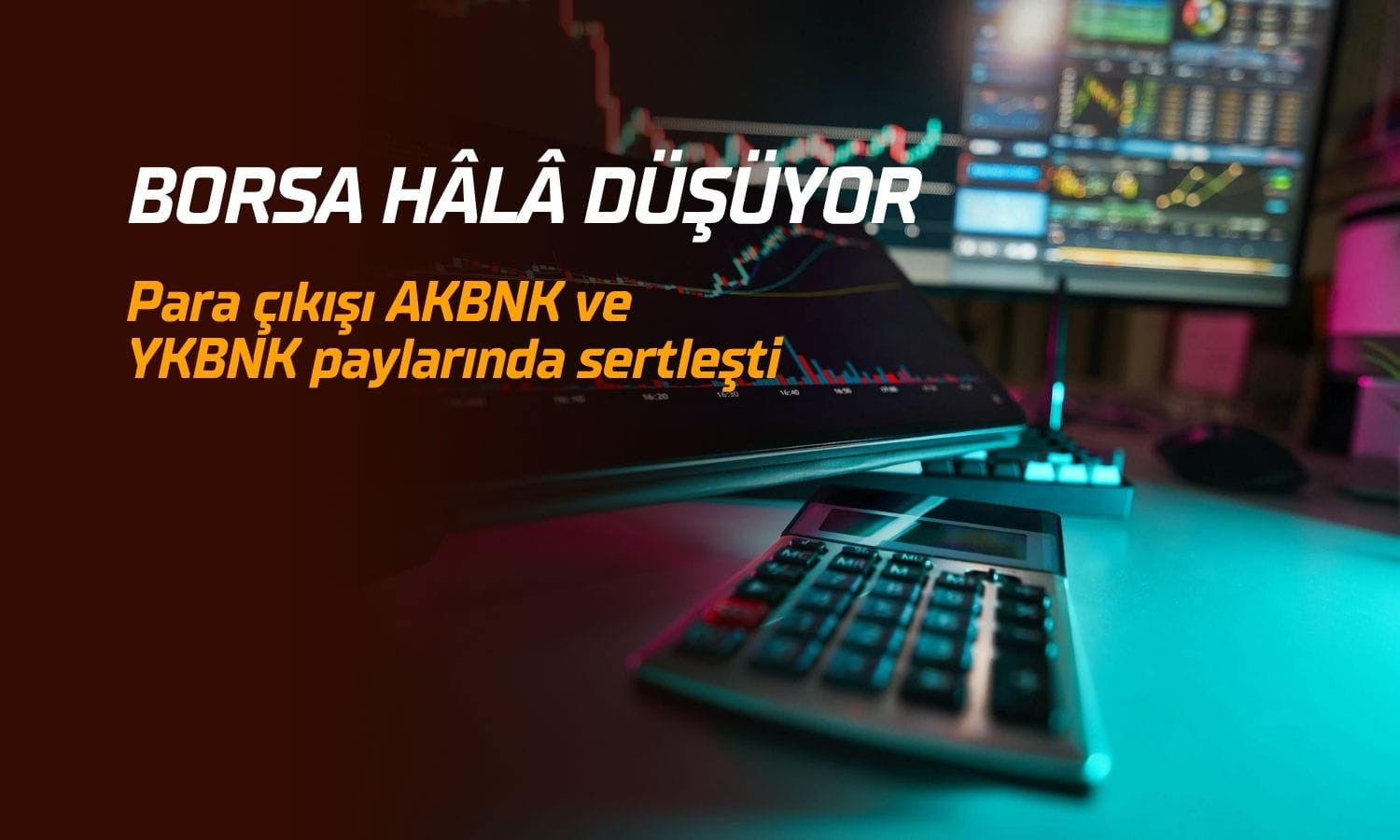 BIST 100 düşüşten kurtulamazken, iki bankadan dev para çıkışı