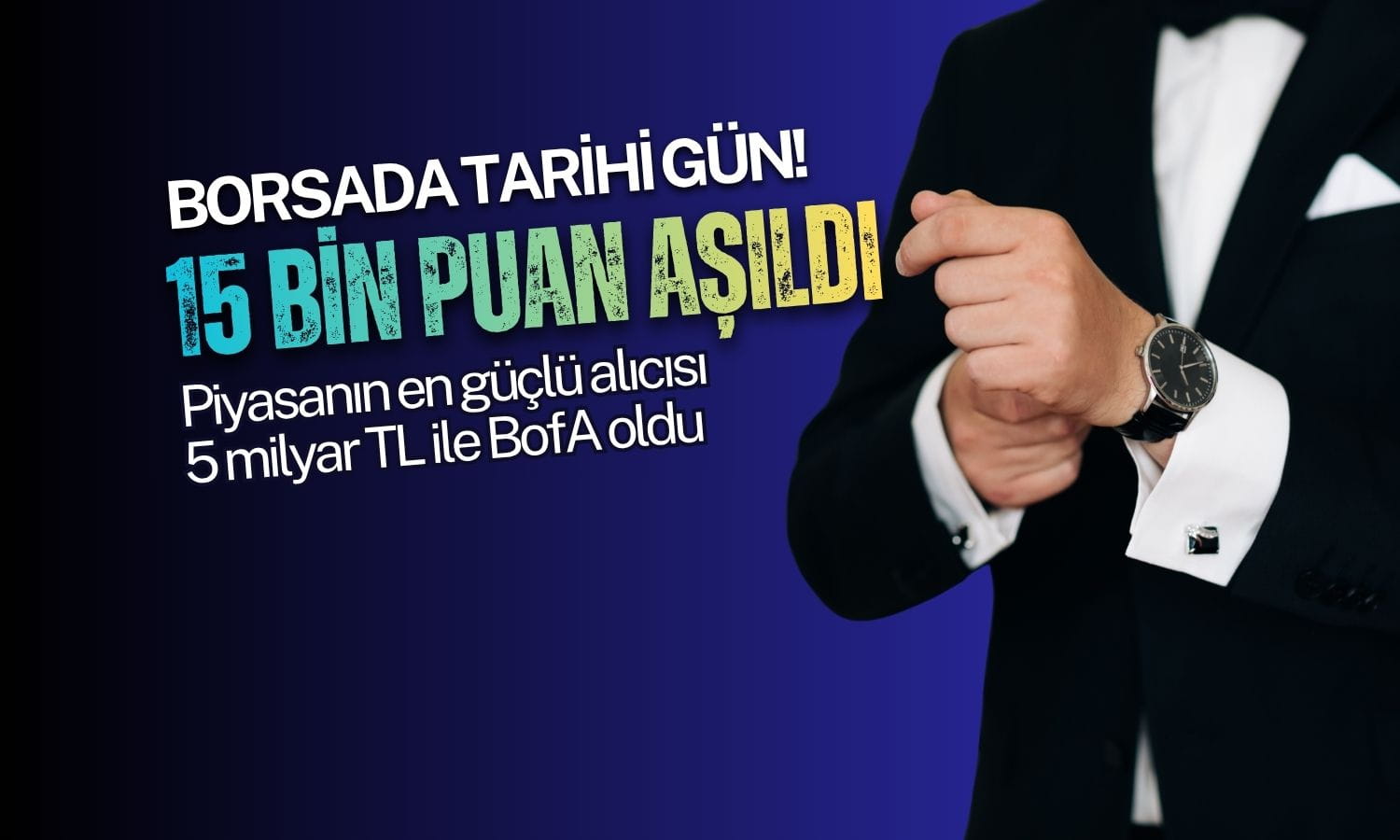 BIST 100 endeksi 15 bini devirdi: En güçlü alıcı BofA oldu