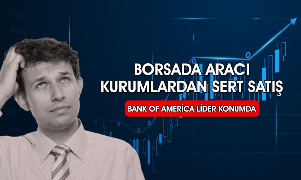 BofA sepeti boşaltıyor! Endekste değer kaybı hızlandı