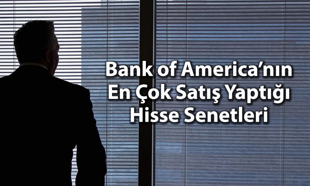 BofA yüzde 1484 yükselen hissede satış yaptı