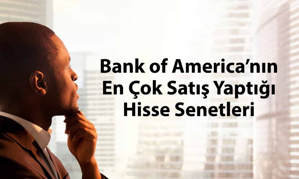 BofA’dan 4,6 milyar TL’lik satış: Endeks dibi kazıyor