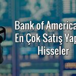 BofA’dan 5,3 milyar TL’lik satış: O hisseler listenin başında