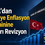 BofA’dan Türkiye enflasyon tahminine yukarı revizyon