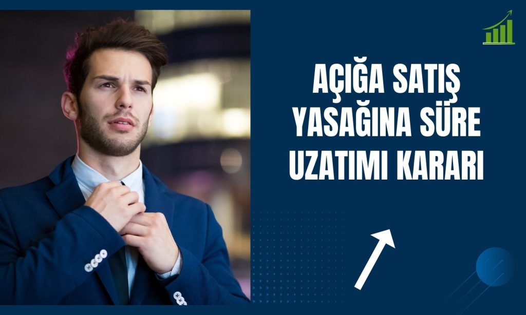 Borsada açığa satış yasağı 26 Mayıs’a uzatıldı
