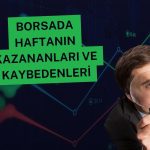 Borsada kayıp haftası: En çok yükselen ve düşenler hangileri?