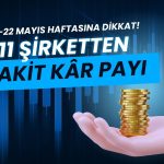 Borsada temettü trafiği hızlanıyor: 18-22 Mayıs haftasına dikkat!