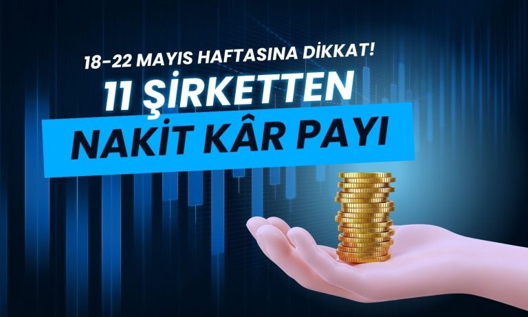 Borsada temettü trafiği hızlanıyor: 18-22 Mayıs haftasına dikkat!