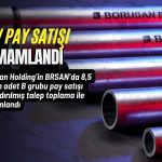 Borusan Boru (BRSAN) hisselerinde 4,6 milyar TL’lik dev satış