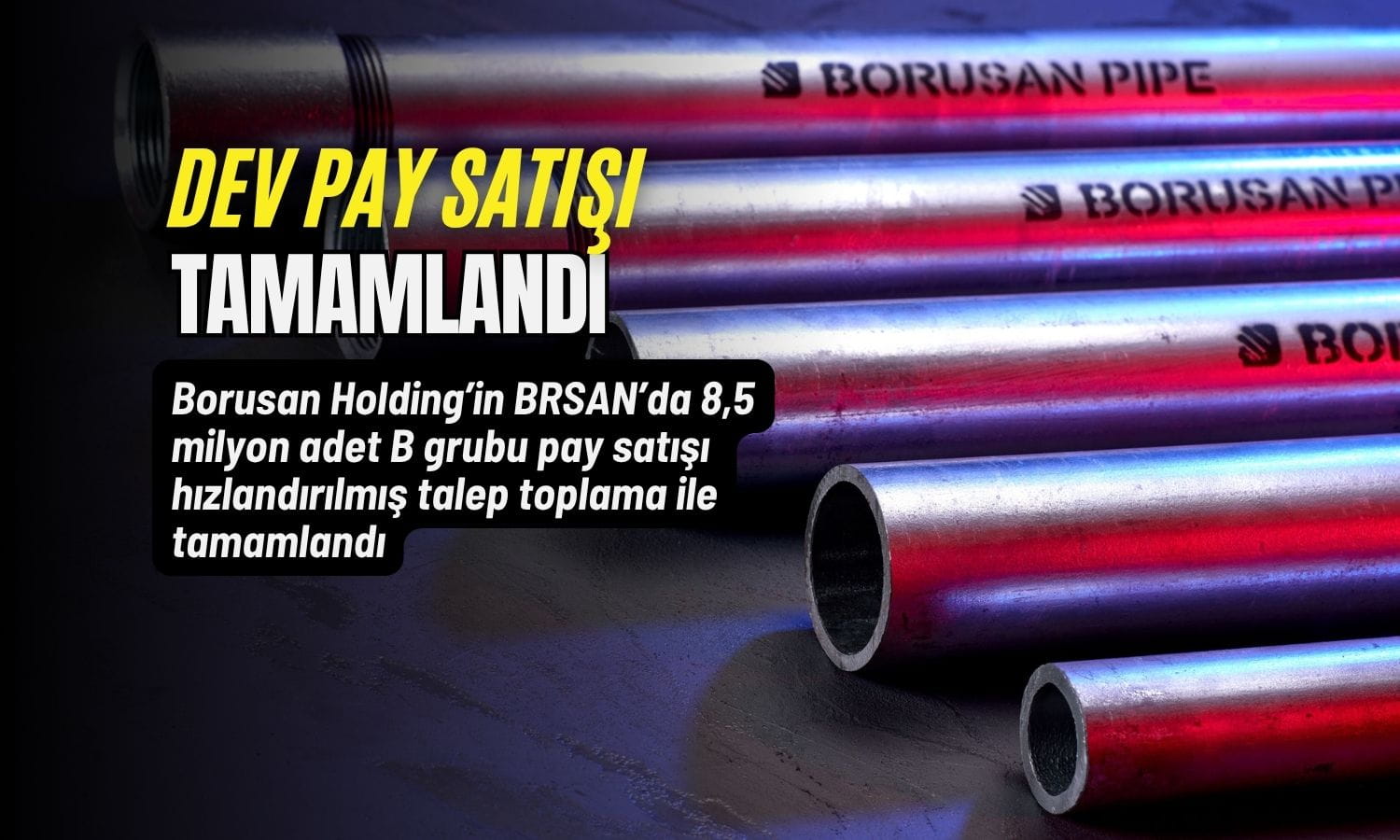 Borusan Boru (BRSAN) hisselerinde 4,6 milyar TL’lik dev satış