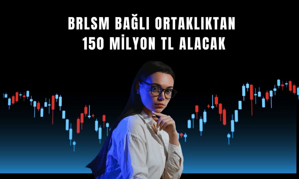 BRLSM iştirakinden 150 milyon TL kâr payı