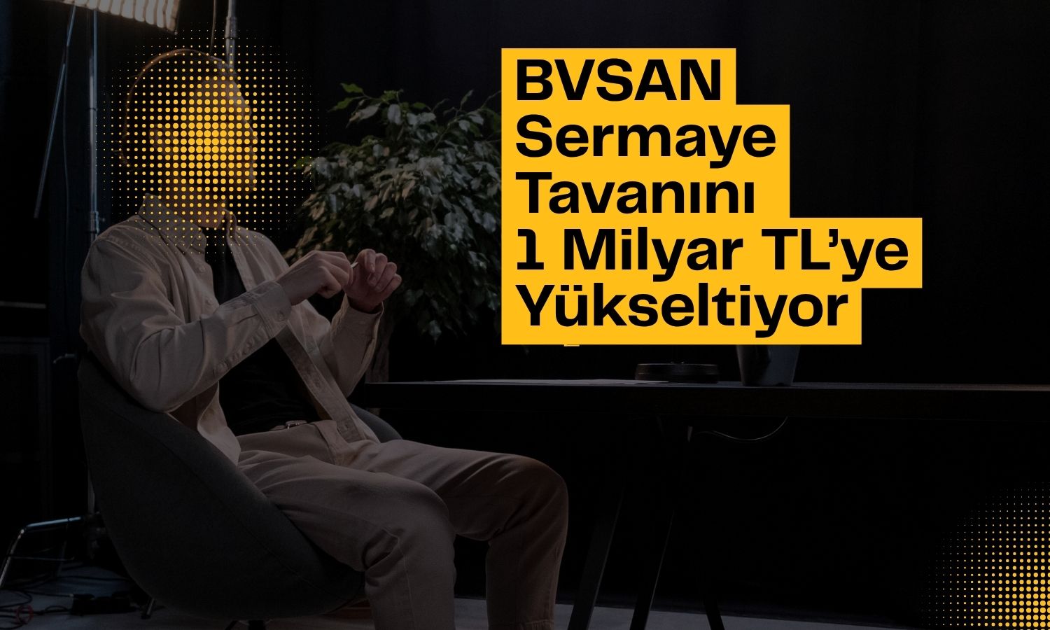 BVSAN sermaye tavanı artışı için onay aldı