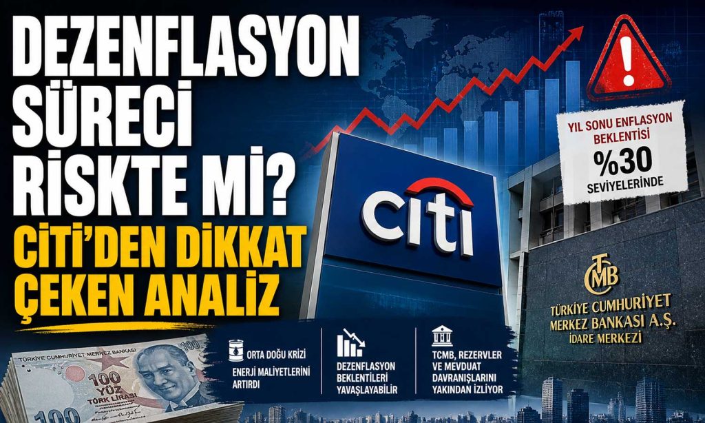 Citi: Türkiye’de enflasyonla mücadele zorlaşabilir