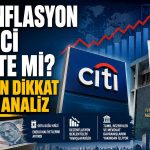 Citi: Türkiye’de enflasyonla mücadele zorlaşabilir