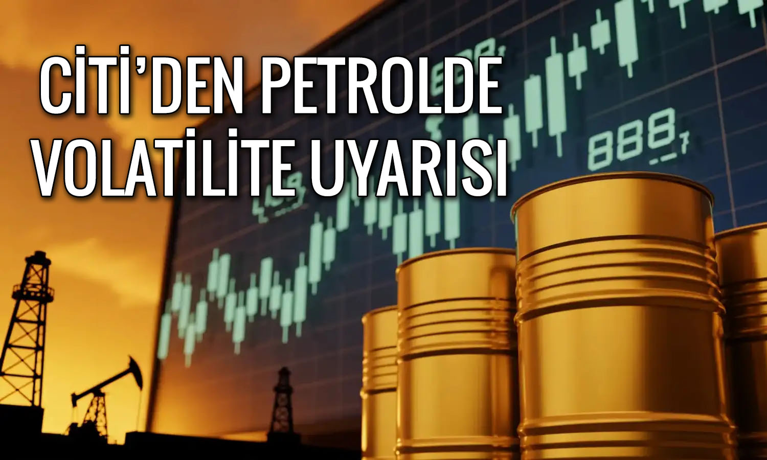 Citi uyardı: Petrol fiyatlarında dalgalanma sürecek