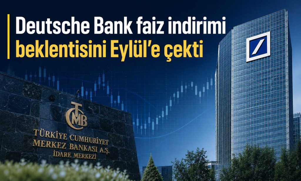 Deutsche Bank’tan TCMB tahminlerinde erteleme