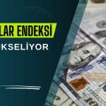Dolar endeksi enflasyon ve FED beklentileriyle yükseldi