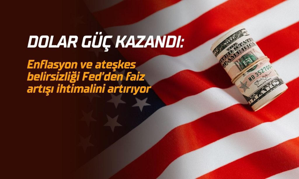 Dolar güç kazandı: Fed faiz artışı beklentisi fiyatlanıyor