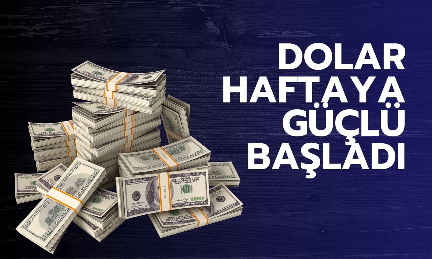 Dolar güçlü: Petrol ve tahvil satışları faiz artışı beklentilerini alevlendirdi