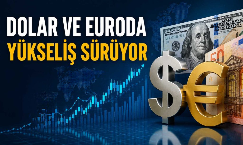 Dolar ve euroda yukarı yönlü seyir devam ediyor