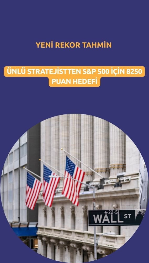 Ünlü stratejistten yeni rekor tahmini: S&P 500 için 8250 hedefi