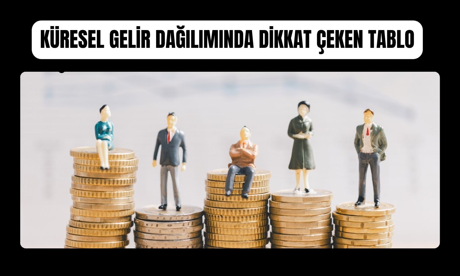 Eğilmez: Gelir eşitsizliği dünya genelinde artıyor