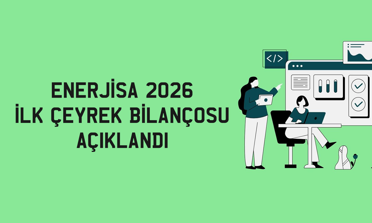 Enerjisa (ENJSA) 2026 ilk çeyrekte 1 milyar TL kar etti