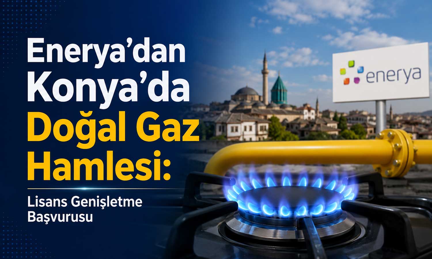 Enerya Enerji, Konya’daki doğal gaz dağıtım alanını genişletiyor