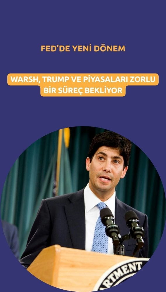 Fed'de yeni dönem: Warsh, Trump ve piyasaları zorlu bir süreç bekliyor