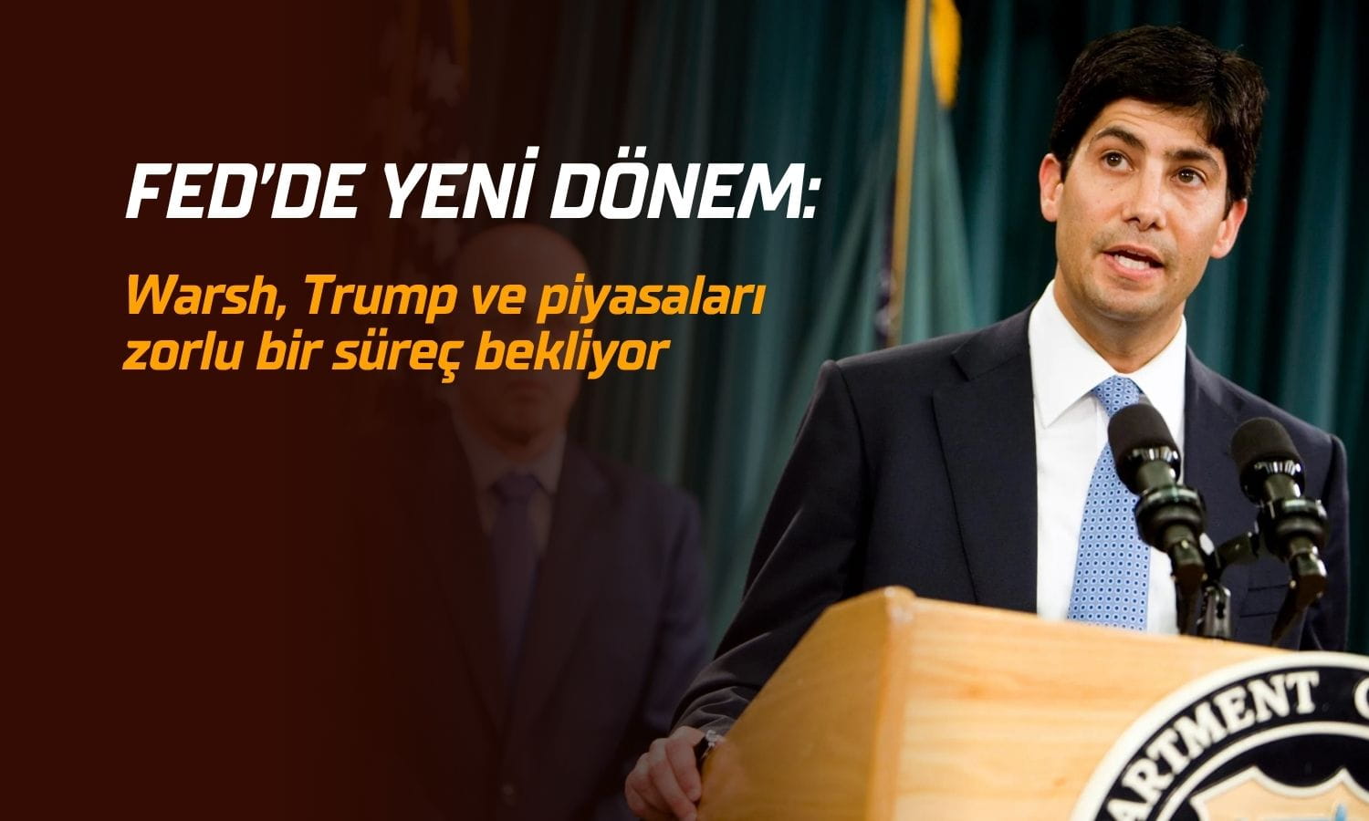 Fed’de yeni dönem: Warsh, Trump ve piyasaları zorlu bir süreç bekliyor