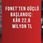Fonet’in kârı ilk çeyrekte yüzde 628 arttı