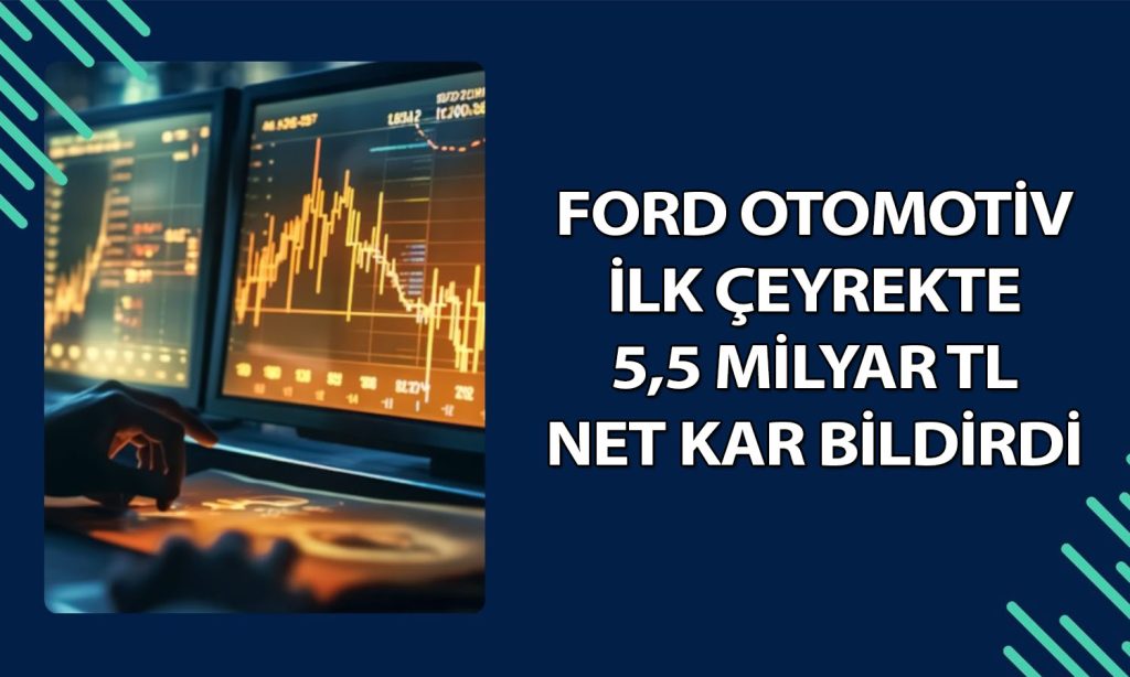 Ford (FROTO) bilançosu açıklandı: Hasılat ve net kar geriledi