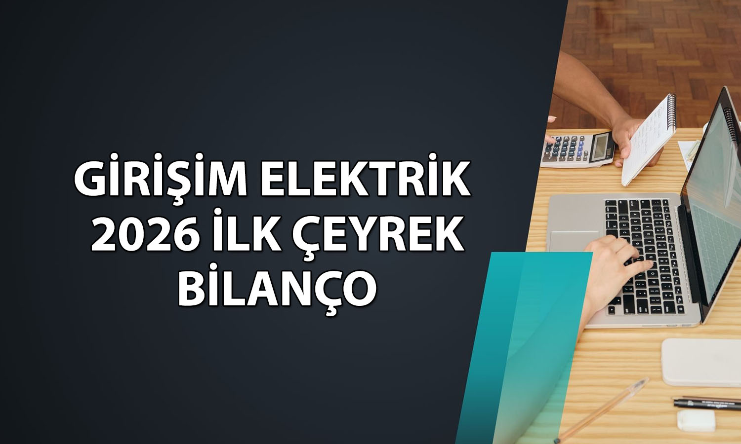 Girişim Elektrik’in 2026 ilk çeyrekte net karı yüzde 66 azaldı