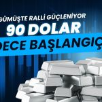 Gümüşte ralli güçleniyor: 90 dolar sadece başlangıç olabilir