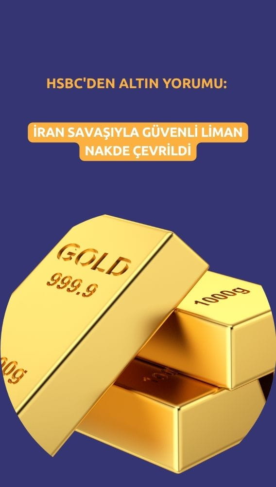 HSBC'den altın yorumu: İran savaşıyla güvenli liman nakde çevrildi