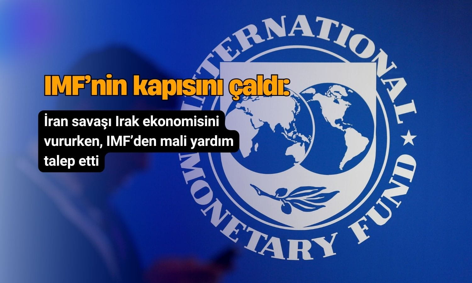 Irak IMF’nin kapısını çaldı: İran savaşı ekonomiyi vurdu