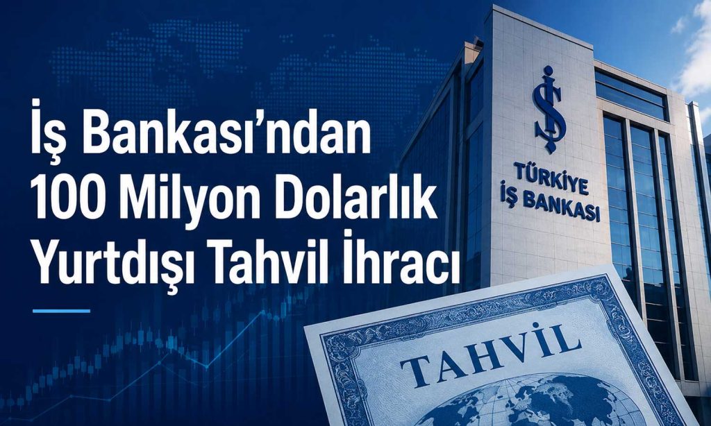 İş Bankası, 100 milyon dolarlık yurt dışı tahvil ihracını tamamladı