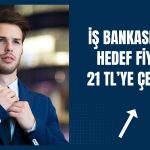 İş Bankası tahminleri güncellendi: Hedef fiyat düştü