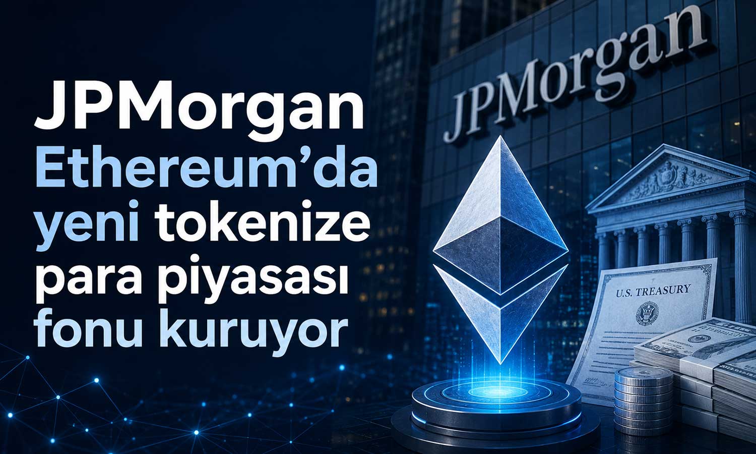 JP Morgan, Ethereum’da yeni tokenize para piyasası fonu kuruyor