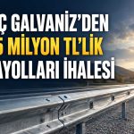 Karayolları ihalesi Kıraç Galvaniz’in oldu