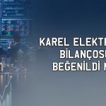 Karel Elektronik için 1Ç26 bilanço sonrası hedef fiyat ne?