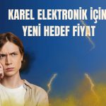 Karel Elektronik için hedef fiyat 19 TL’ye yükseldi