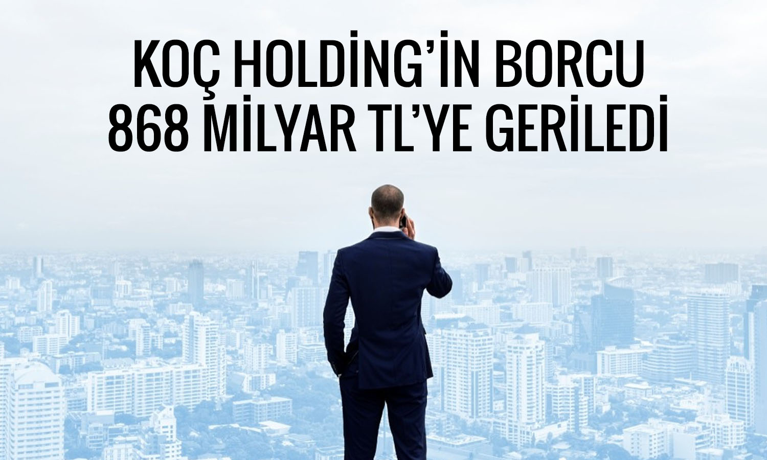Koç Holding bilanço: İlk çeyrekte 522 milyon TL net kar