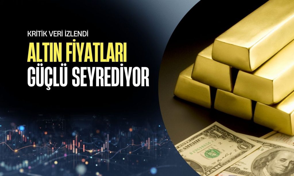 Kritik ABD verisiyle altın fiyatları yükselişini korudu