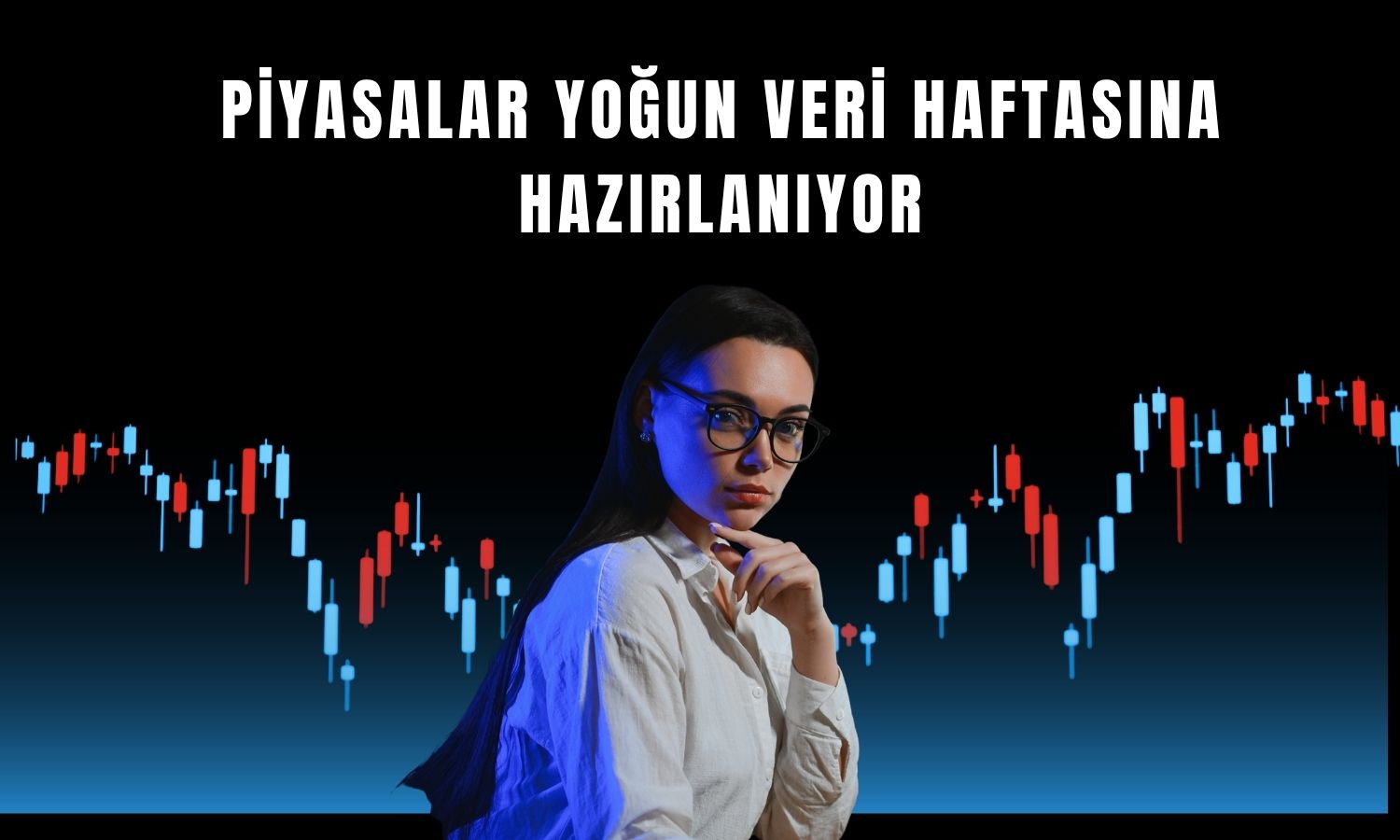 Küresel piyasalar için kritik veri haftası