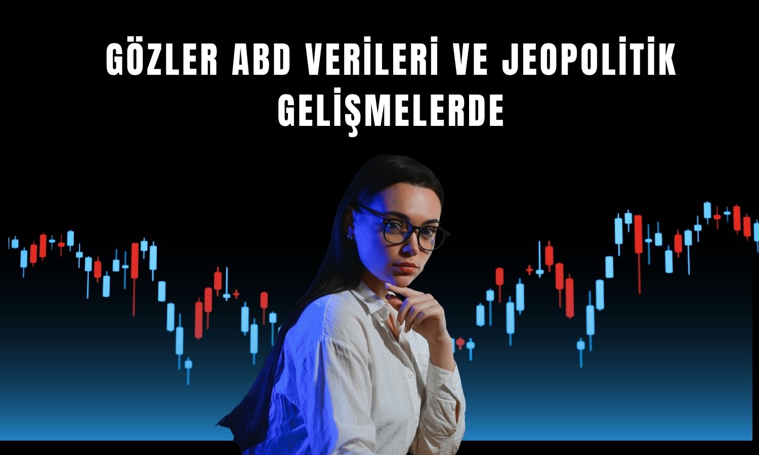 Küresel piyasalarda veri ve jeopolitik gündem yoğun
