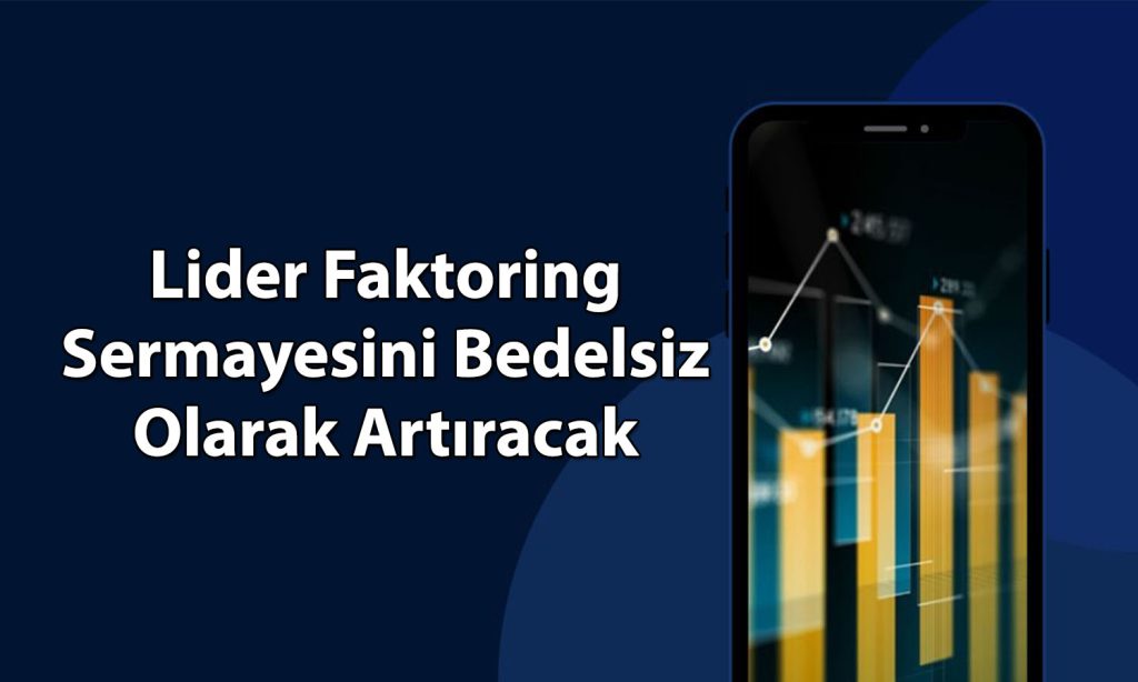 Lider Faktoring yüzde 51 oranında bedelsiz kararı aldı