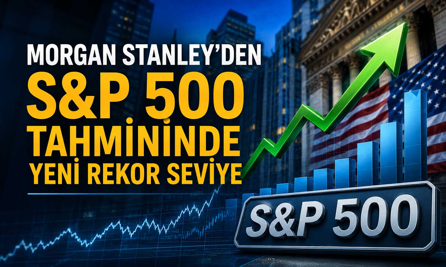 Morgan Stanley’den S&P 500 tahmininde yeni rekor seviye