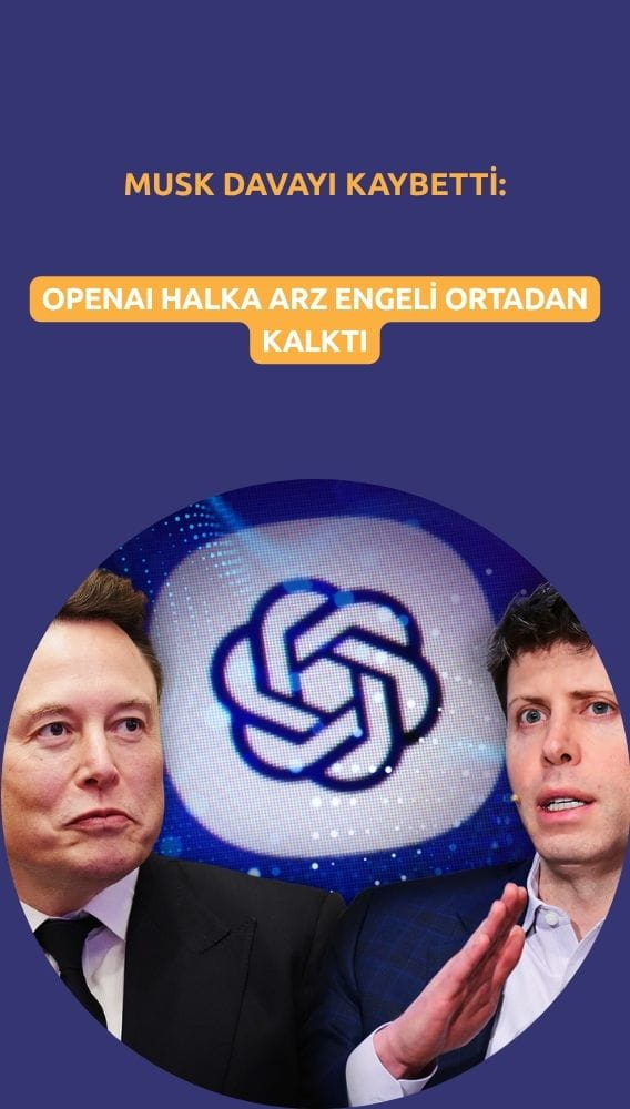 Musk davayı kaybetti: OpenAI halka arz engeli ortadan kalktı